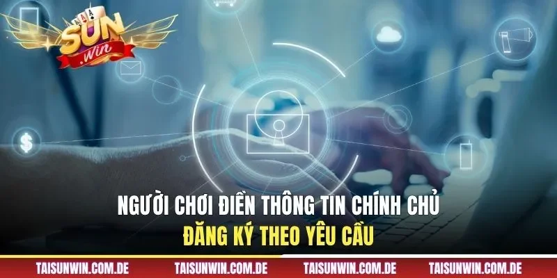 Người chơi điền thông tin chính chủ đăng ký theo yêu cầu