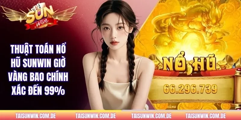 Thuật toán nổ hũ SUNWIN giờ vàng